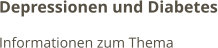 Depressionen und Diabetes Informationen zum Thema