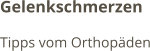 Gelenkschmerzen Tipps vom Orthopäden