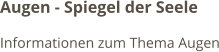 Augen - Spiegel der Seele Informationen zum Thema Augen