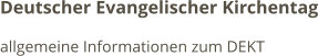 Deutscher Evangelischer Kirchentag allgemeine Informationen zum DEKT