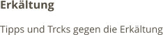 Erkältung Tipps und Trcks gegen die Erkältung