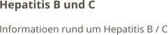 Hepatitis B und C Informatioen rund um Hepatitis B / C