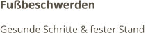 Fußbeschwerden Gesunde Schritte & fester Stand