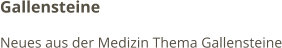 Gallensteine Neues aus der Medizin Thema Gallensteine