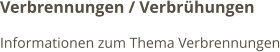 Verbrennungen / Verbrühungen Informationen zum Thema Verbrennungen