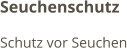Seuchenschutz Schutz vor Seuchen
