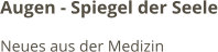 Augen - Spiegel der Seele Neues aus der Medizin