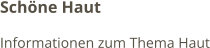 Schöne Haut Informationen zum Thema Haut