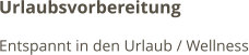 Urlaubsvorbereitung Entspannt in den Urlaub / Wellness