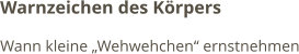 Warnzeichen des Körpers Wann kleine „Wehwehchen“ ernstnehmen