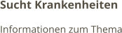 Sucht Krankenheiten Informationen zum Thema