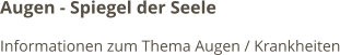 Augen - Spiegel der Seele Informationen zum Thema Augen / Krankheiten