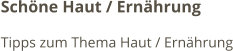 Schöne Haut / Ernährung Tipps zum Thema Haut / Ernährung