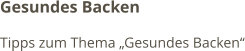 Gesundes Backen Tipps zum Thema „Gesundes Backen“