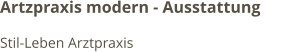 Artzpraxis modern - Ausstattung          Stil-Leben Arztpraxis