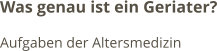 Was genau ist ein Geriater? Aufgaben der Altersmedizin