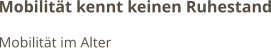 Mobilität kennt keinen Ruhestand Mobilität im Alter
