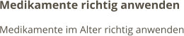 Medikamente richtig anwenden Medikamente im Alter richtig anwenden