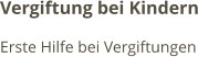 Vergiftung bei Kindern Erste Hilfe bei Vergiftungen