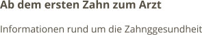 Ab dem ersten Zahn zum Arzt Informationen rund um die Zahnggesundheit