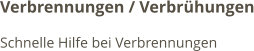 Verbrennungen / Verbrühungen Schnelle Hilfe bei Verbrennungen