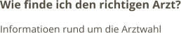 Wie finde ich den richtigen Arzt? Informatioen rund um die Arztwahl