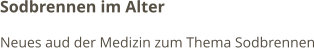 Sodbrennen im Alter Neues aud der Medizin zum Thema Sodbrennen