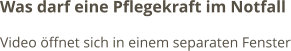 Was darf eine Pflegekraft im Notfall Video öffnet sich in einem separaten Fenster