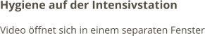 Hygiene auf der Intensivstation Video öffnet sich in einem separaten Fenster