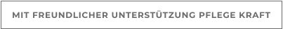 MIT FREUNDLICHER UNTERSTÜTZUNG PFLEGE KRAFT