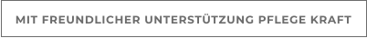MIT FREUNDLICHER UNTERSTÜTZUNG PFLEGE KRAFT