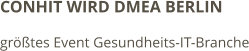 CONHIT WIRD DMEA BERLIN größtes Event Gesundheits-IT-Branche