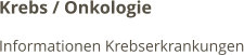 Krebs / Onkologie Informationen Krebserkrankungen