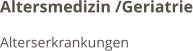 Altersmedizin /Geriatrie Alterserkrankungen