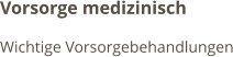 Vorsorge medizinisch Wichtige Vorsorgebehandlungen