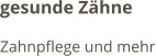 gesunde Zähne Zahnpflege und mehr