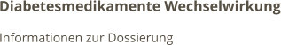 Diabetesmedikamente Wechselwirkung Informationen zur Dossierung